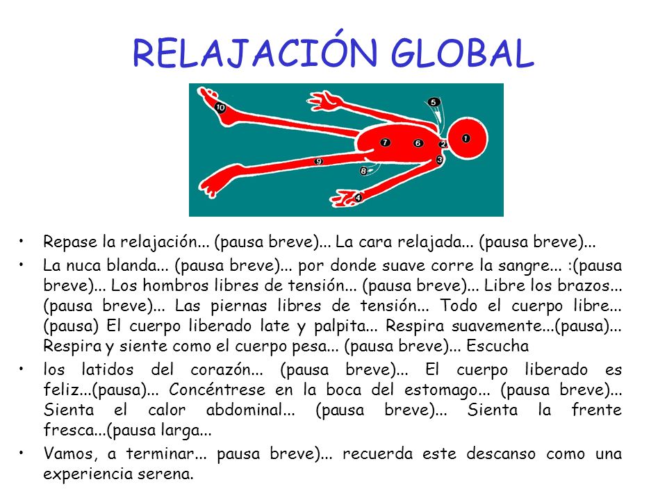 RELAJACIÓN GLOBAL Repase la relajación... (pausa breve)... La cara relajada... (pausa breve)...