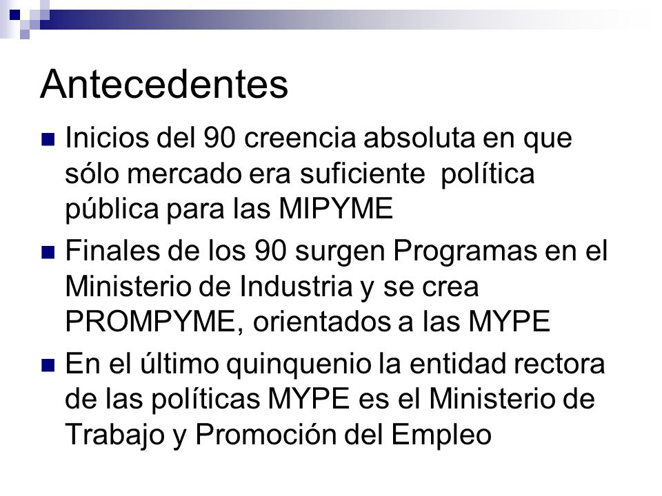 Antecedentes Inicios del 90 creencia absoluta en que sólo mercado era suficiente política pública para las MIPYME.
