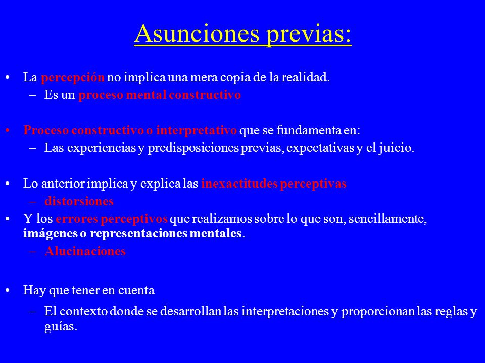 Asunciones previas: La percepción no implica una mera copia de la realidad. Es un proceso mental constructivo.