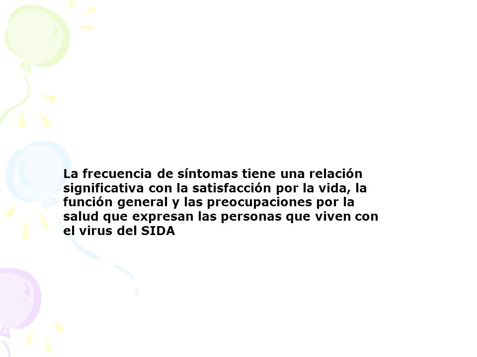 La frecuencia de síntomas tiene una relación significativa con la satisfacción por la vida, la función general y las preocupaciones por la salud que expresan las personas que viven con el virus del SIDA