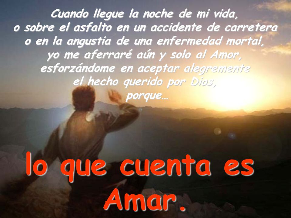 lo que cuenta es Amar. Cuando llegue la noche de mi vida,