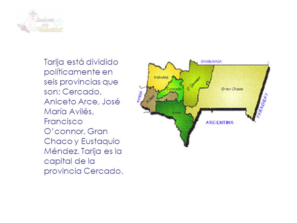 Tarija está dividido políticamente en seis provincias que son: Cercado, Aniceto Arce, José María Avilés, Francisco O’connor, Gran Chaco y Eustaquio Méndez.