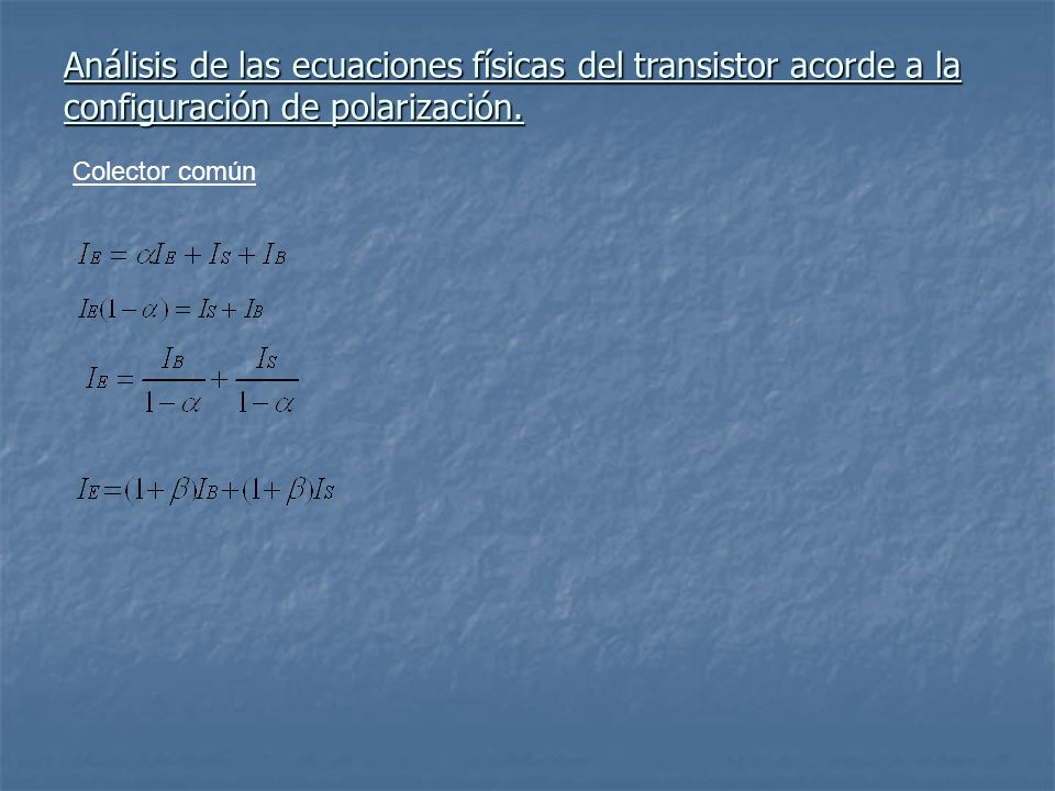 Análisis de las ecuaciones físicas del transistor acorde a la configuración de polarización.