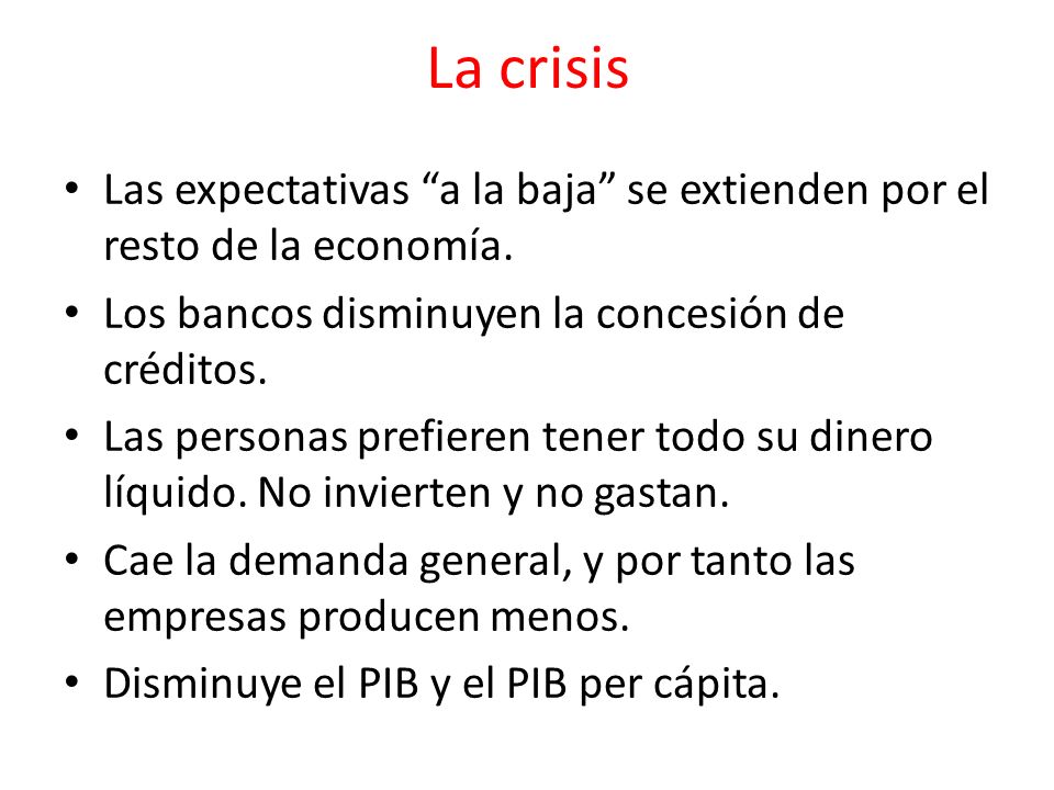 La crisis Las expectativas a la baja se extienden por el resto de la economía. Los bancos disminuyen la concesión de créditos.