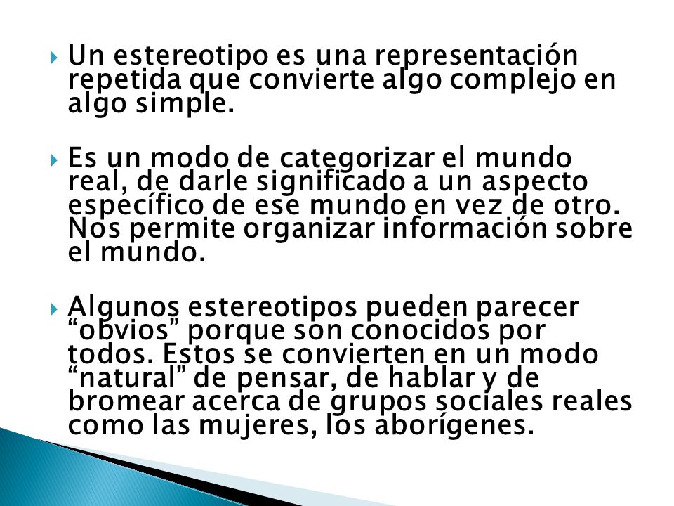 Un estereotipo es una representación repetida que convierte algo complejo en algo simple.