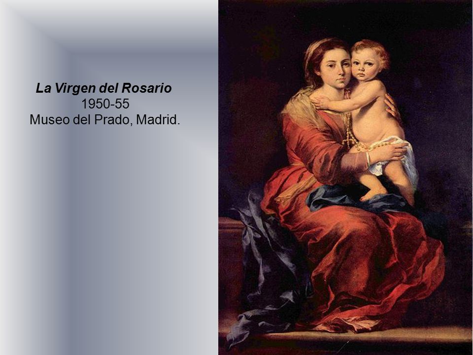 La Virgen del Rosario Museo del Prado, Madrid.