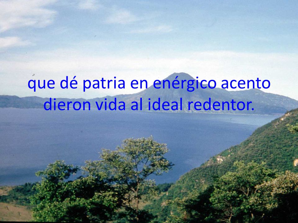 que dé patria en enérgico acento dieron vida al ideal redentor.