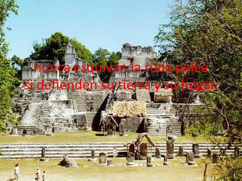 nunca esquivan la ruda pelea si defienden su tierra y su hogar.