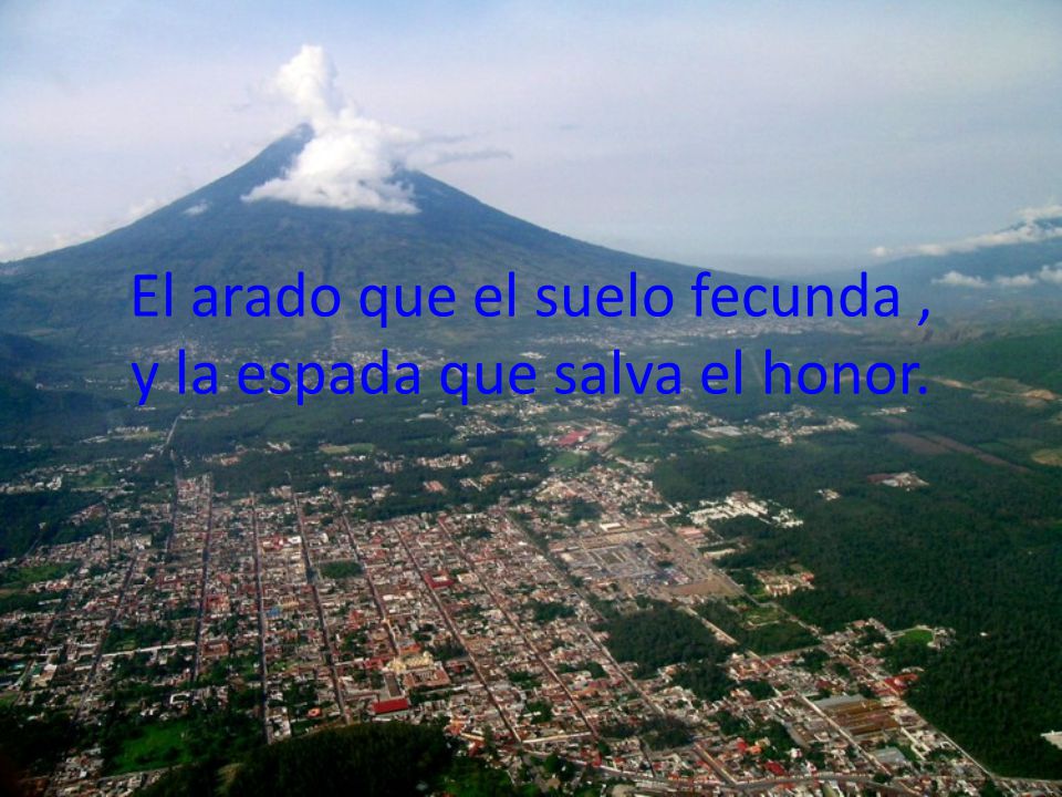 El arado que el suelo fecunda , y la espada que salva el honor.