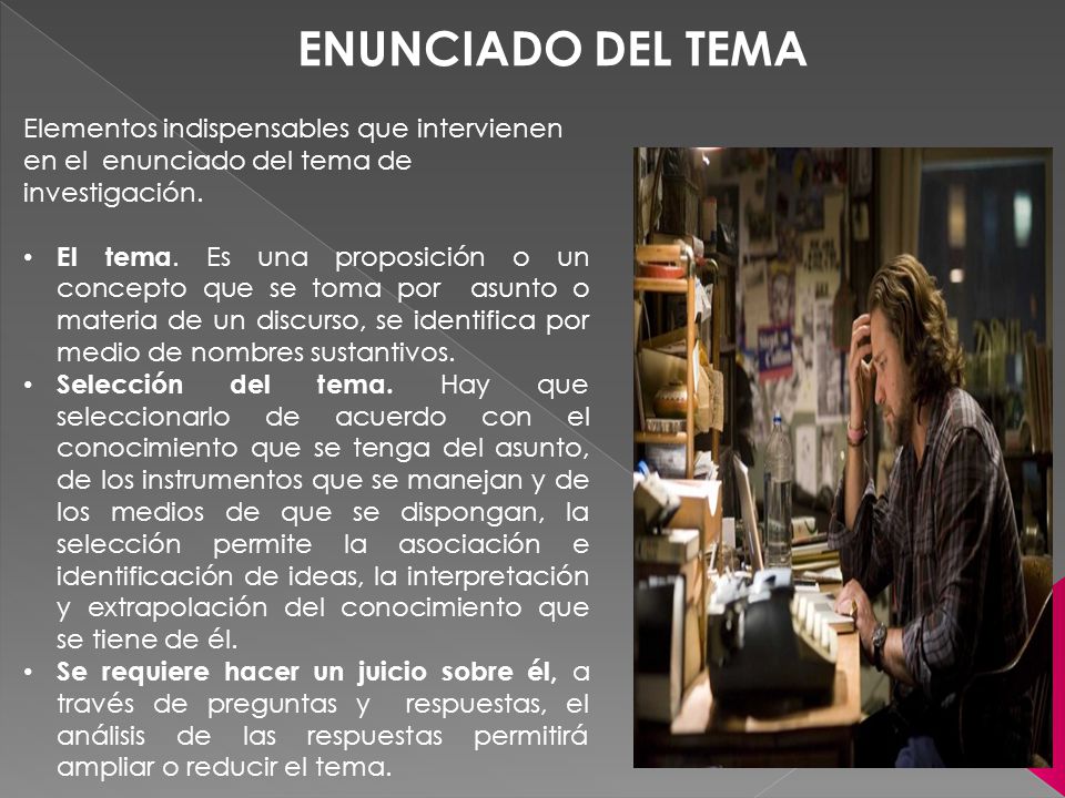 ENUNCIADO DEL TEMA Elementos indispensables que intervienen en el enunciado del tema de investigación.
