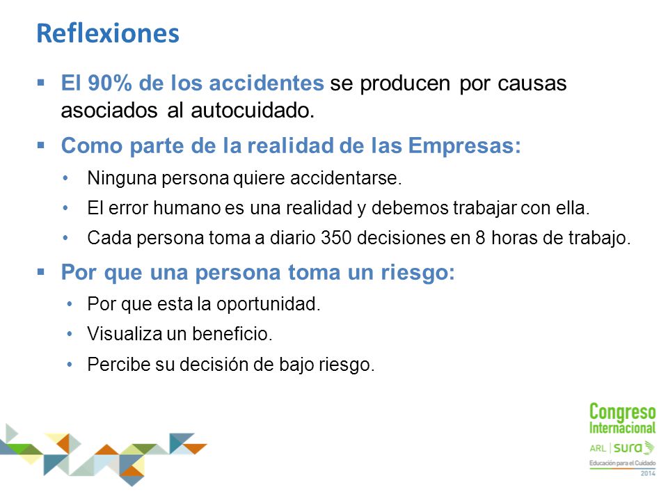 Reflexiones El 90% de los accidentes se producen por causas asociados al autocuidado. Como parte de la realidad de las Empresas: