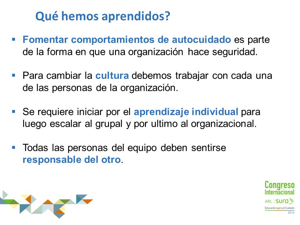 Qué hemos aprendidos Fomentar comportamientos de autocuidado es parte de la forma en que una organización hace seguridad.