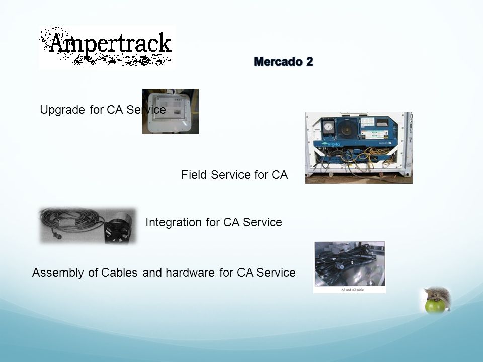 Mercado 2 Upgrade for CA Service. Field Service for CA.