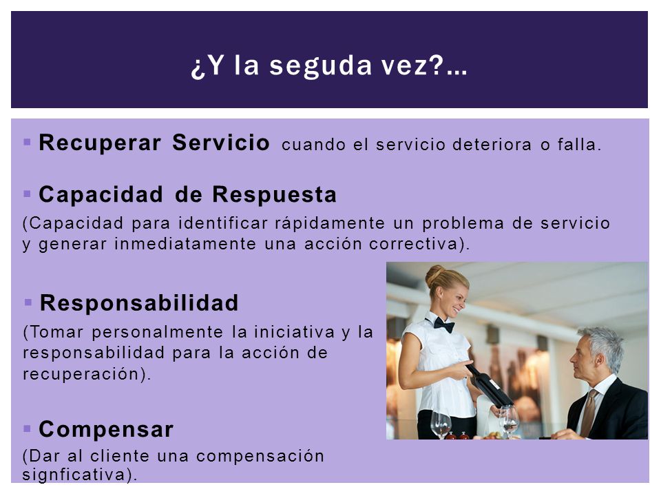 ¿Y la seguda vez … Recuperar Servicio cuando el servicio deteriora o falla. Capacidad de Respuesta.