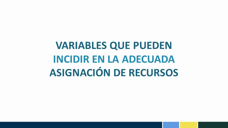 VARIABLES QUE PUEDEN INCIDIR EN LA ADECUADA ASIGNACIÓN DE RECURSOS