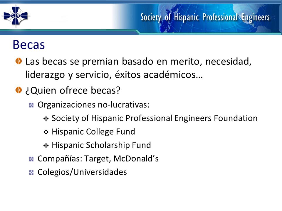 Becas Las becas se premian basado en merito, necesidad, liderazgo y servicio, éxitos académicos… ¿Quien ofrece becas