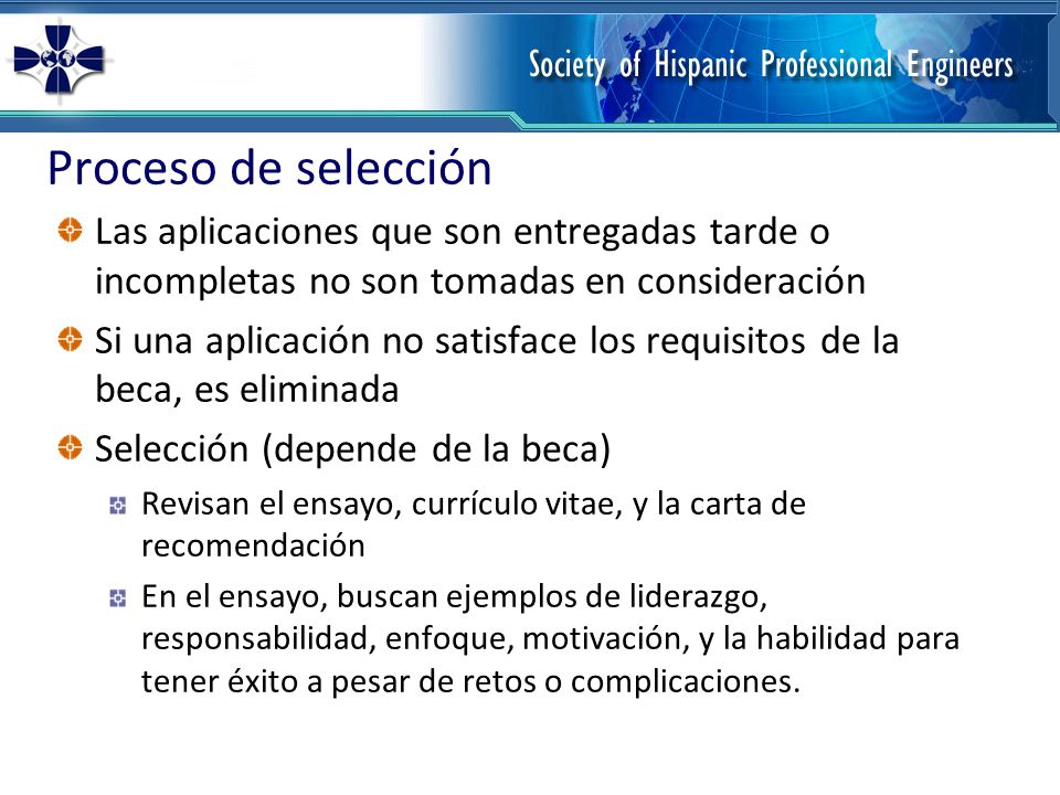Proceso de selección Las aplicaciones que son entregadas tarde o incompletas no son tomadas en consideración.