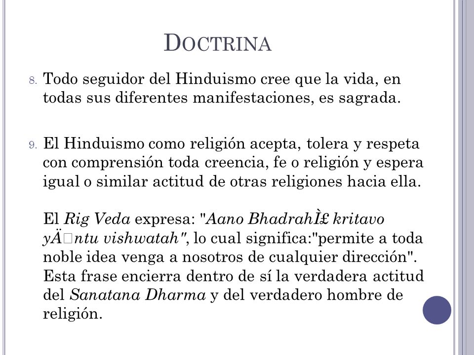 Doctrina Todo seguidor del Hinduismo cree que la vida, en todas sus diferentes manifestaciones, es sagrada.
