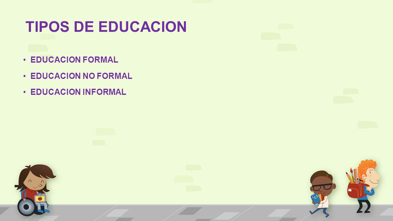 TIPOS DE EDUCACION EDUCACION FORMAL EDUCACION NO FORMAL