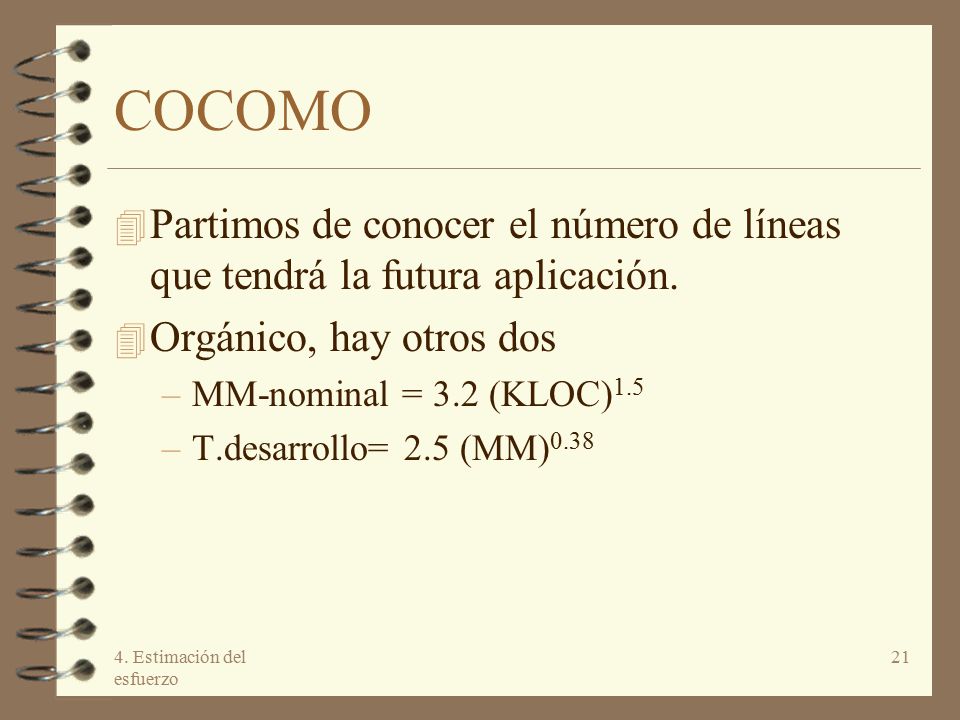 COCOMO Partimos de conocer el número de líneas que tendrá la futura aplicación. Orgánico, hay otros dos.