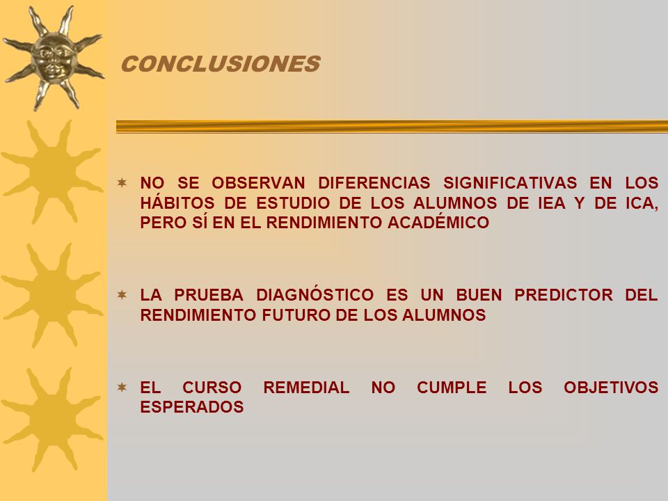 CONCLUSIONES NO SE OBSERVAN DIFERENCIAS SIGNIFICATIVAS EN LOS HÁBITOS DE ESTUDIO DE LOS ALUMNOS DE IEA Y DE ICA, PERO SÍ EN EL RENDIMIENTO ACADÉMICO.