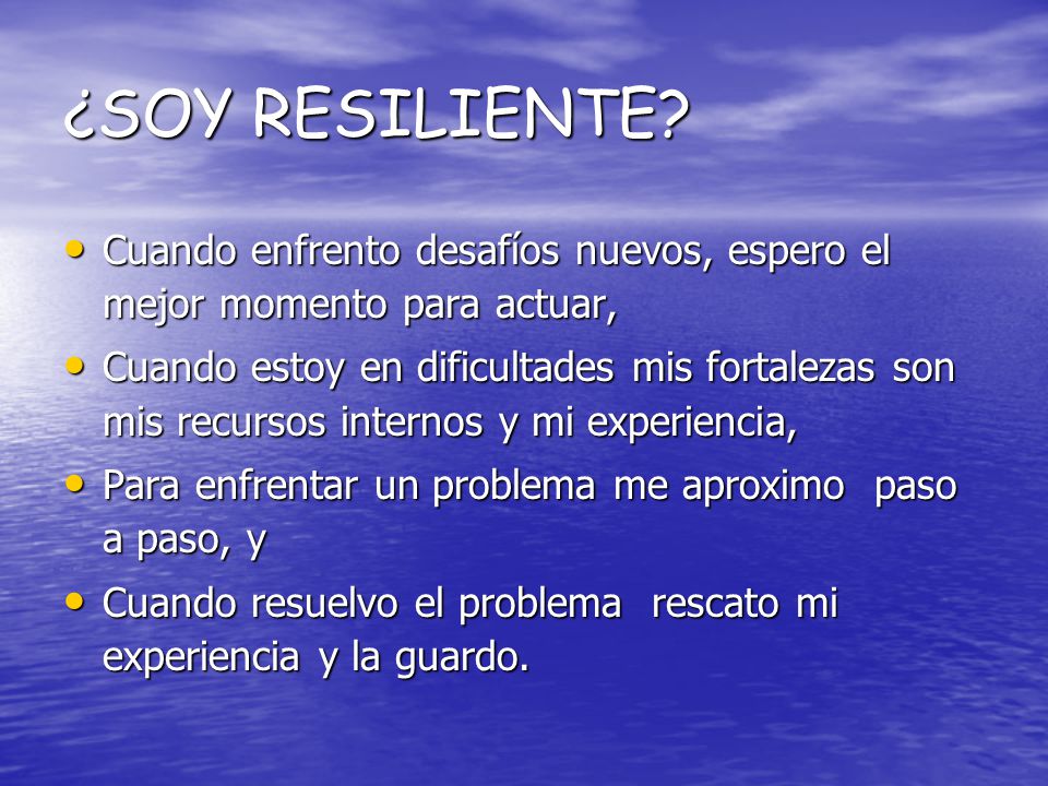 ¿SOY RESILIENTE Cuando enfrento desafíos nuevos, espero el mejor momento para actuar,