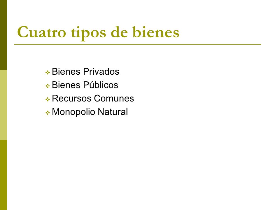 Cuatro tipos de bienes Bienes Privados Bienes Públicos