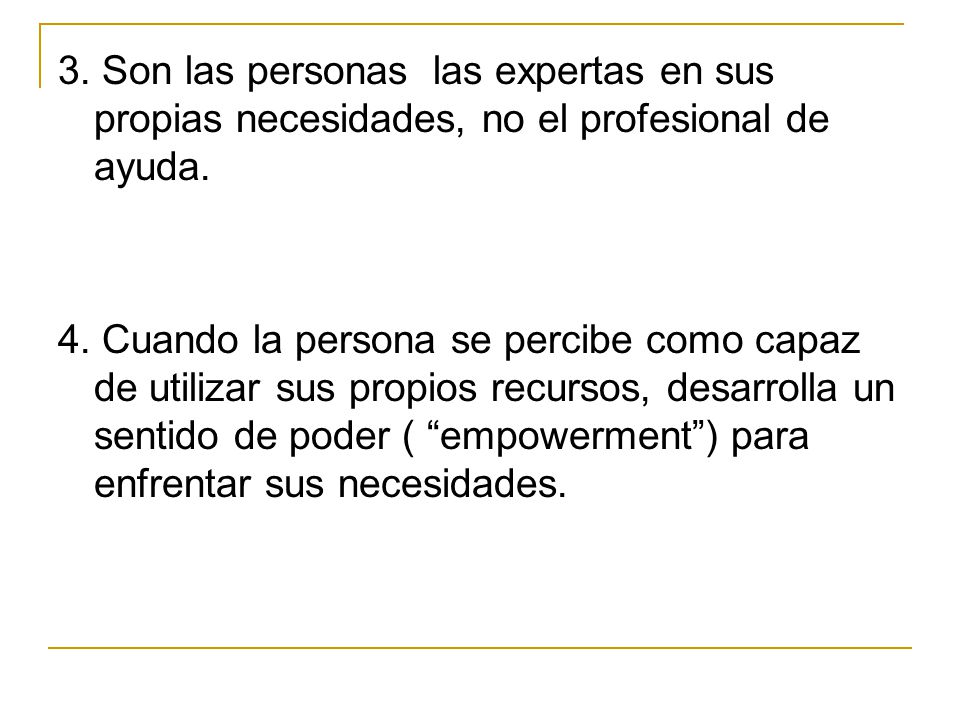 3. Son las personas las expertas en sus propias necesidades, no el profesional de ayuda.