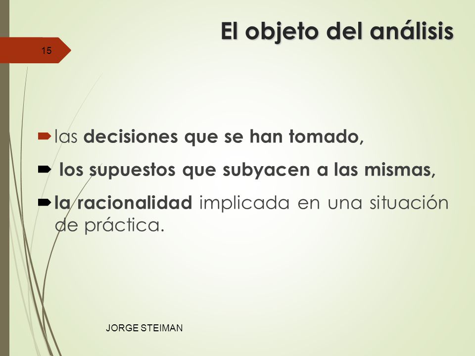 El objeto del análisis las decisiones que se han tomado,