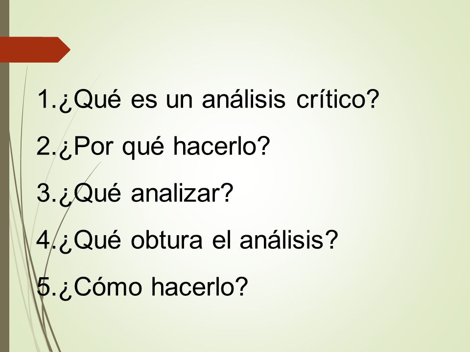 1.¿Qué es un análisis crítico 2.¿Por qué hacerlo 3.¿Qué analizar