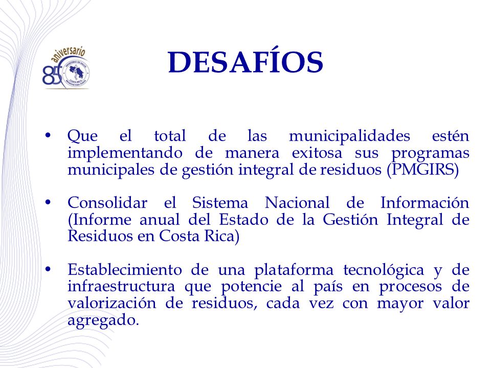 DESAFÍOS Que el total de las municipalidades estén implementando de manera exitosa sus programas municipales de gestión integral de residuos (PMGIRS)