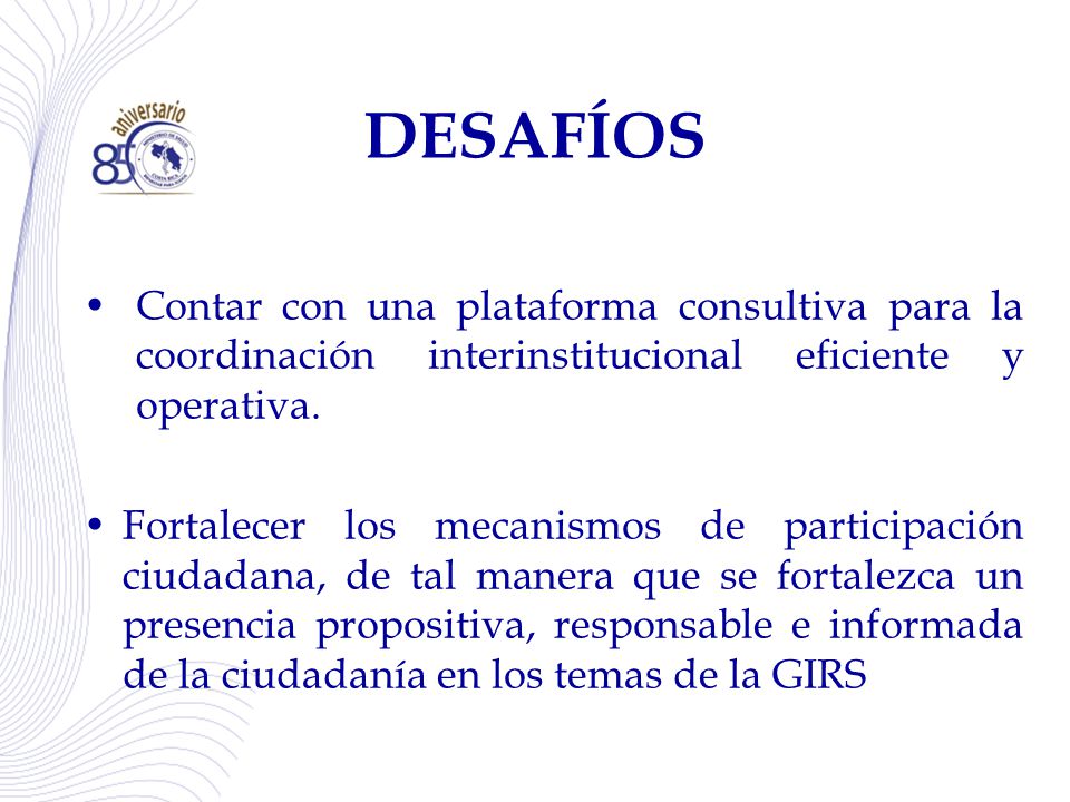 DESAFÍOS Contar con una plataforma consultiva para la coordinación interinstitucional eficiente y operativa.