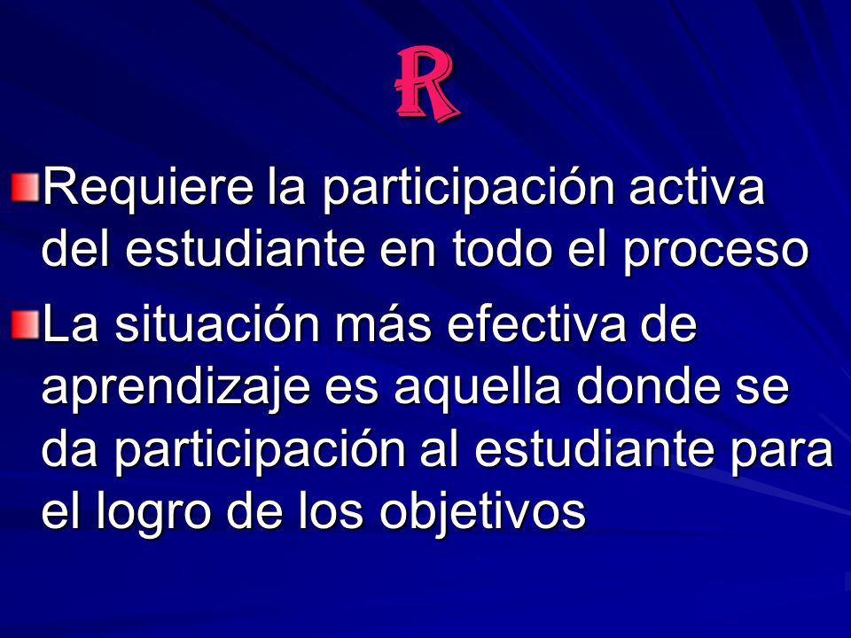 R Requiere la participación activa del estudiante en todo el proceso