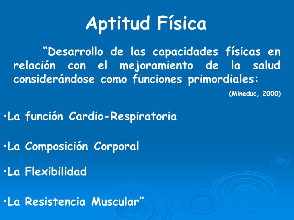 Aptitud Física Desarrollo de las capacidades físicas en relación con el mejoramiento de la salud considerándose como funciones primordiales: