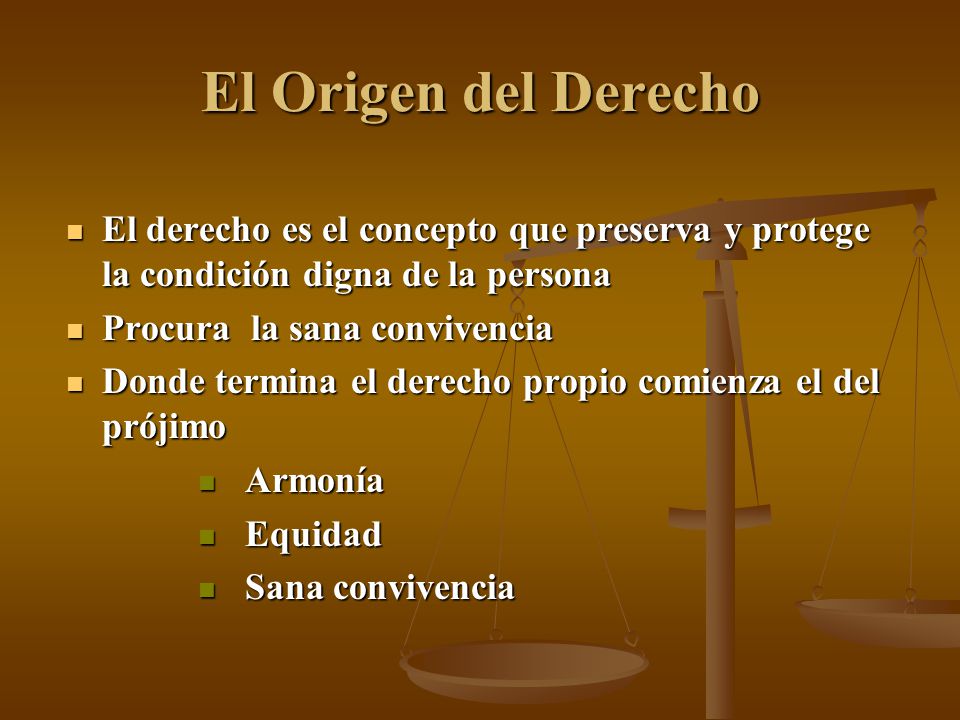 El Origen del Derecho El derecho es el concepto que preserva y protege la condición digna de la persona.