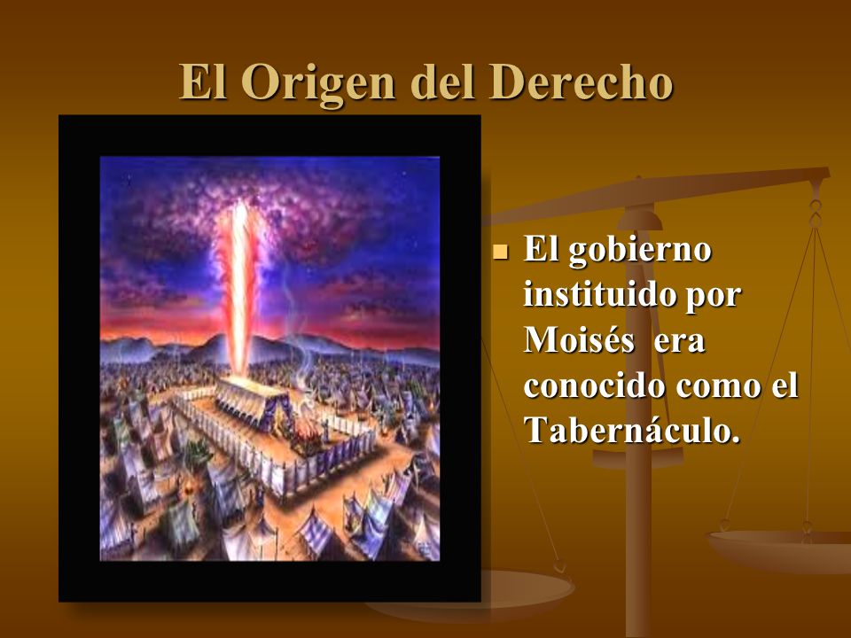 El Origen del Derecho El gobierno instituido por Moisés era conocido como el Tabernáculo.
