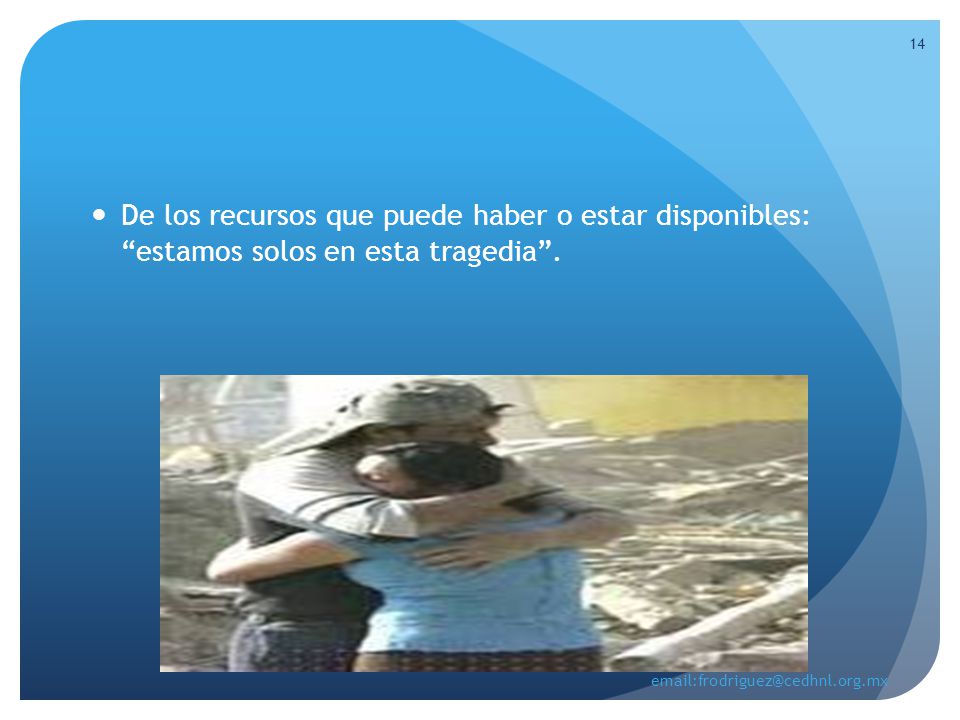 De los recursos que puede haber o estar disponibles: estamos solos en esta tragedia .
