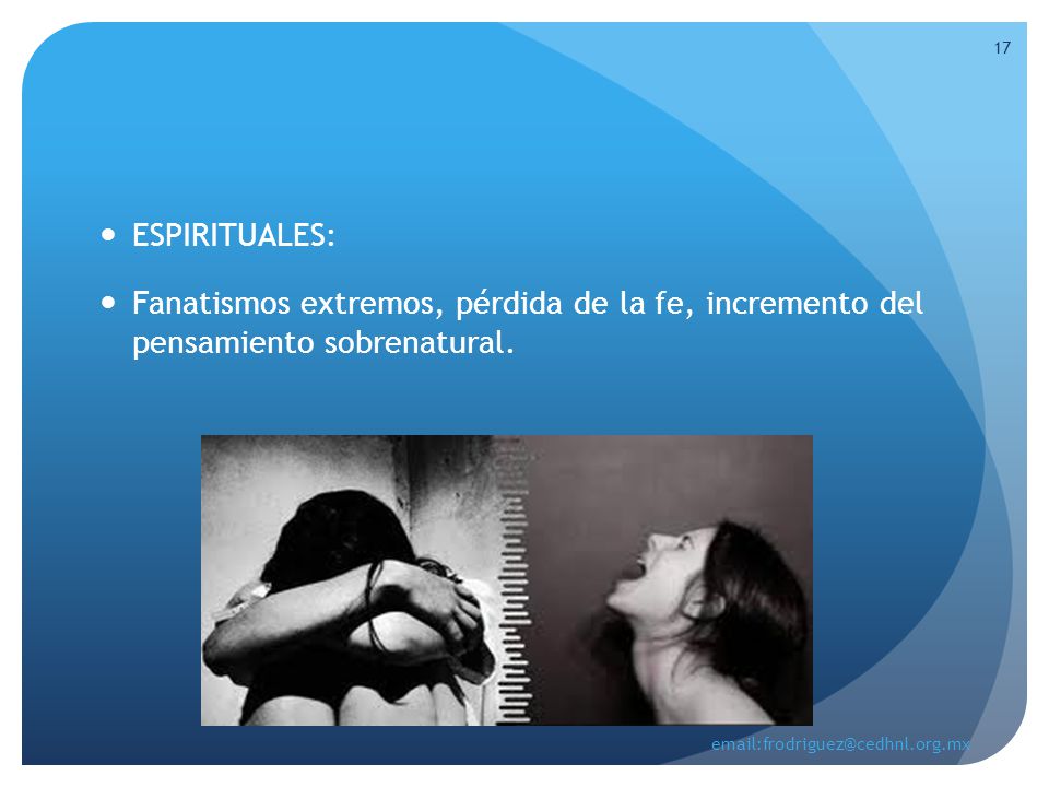 ESPIRITUALES: Fanatismos extremos, pérdida de la fe, incremento del pensamiento sobrenatural.