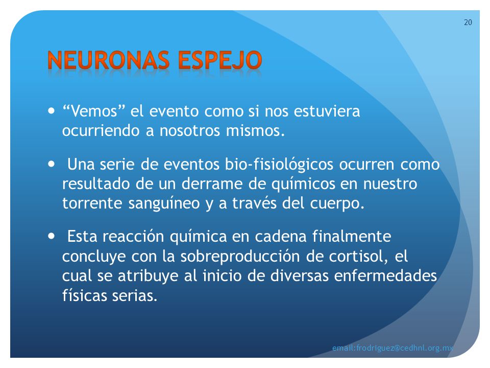 NEURONAS ESPEJO Vemos el evento como si nos estuviera ocurriendo a nosotros mismos.