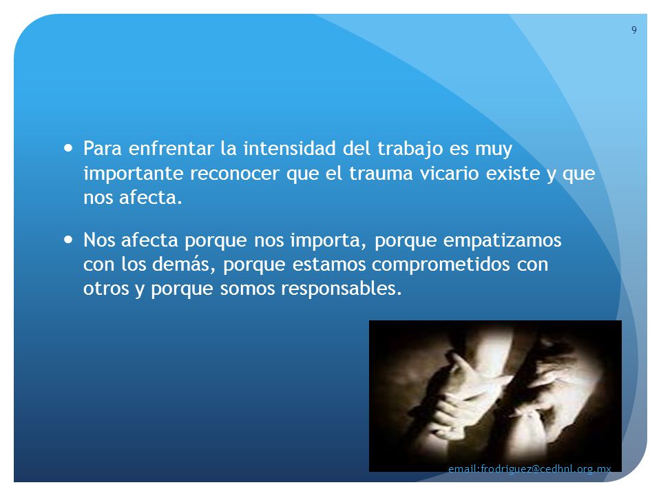 Para enfrentar la intensidad del trabajo es muy importante reconocer que el trauma vicario existe y que nos afecta.