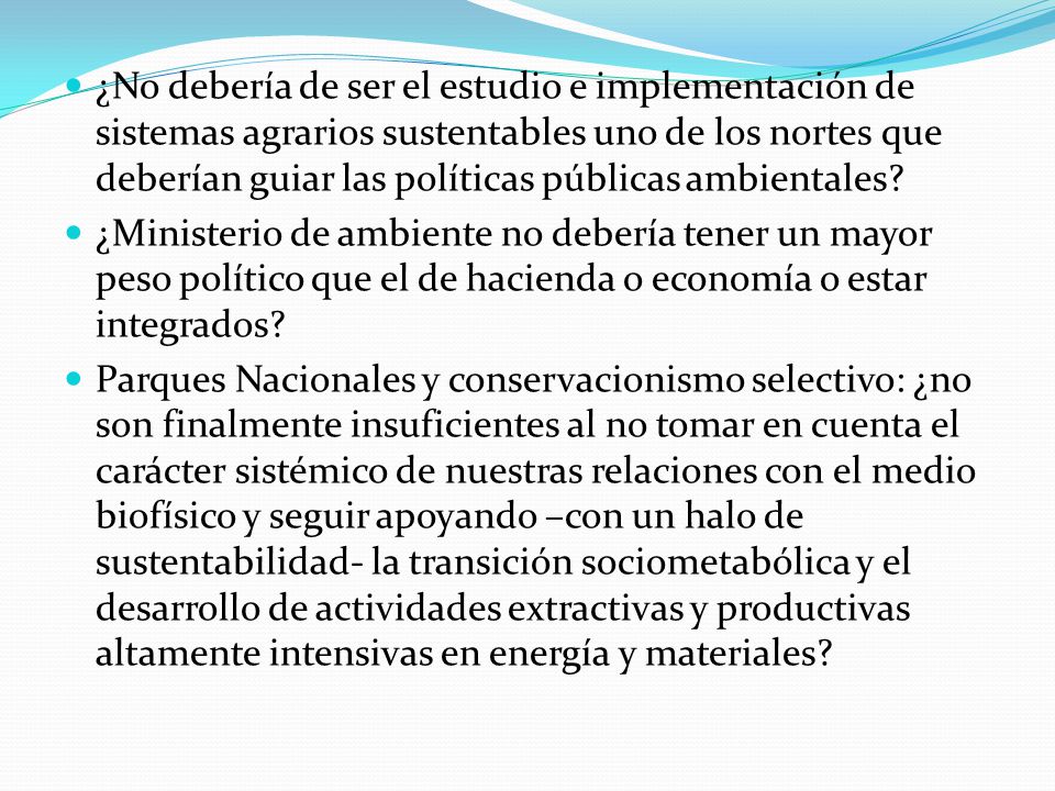 ¿No debería de ser el estudio e implementación de sistemas agrarios sustentables uno de los nortes que deberían guiar las políticas públicas ambientales