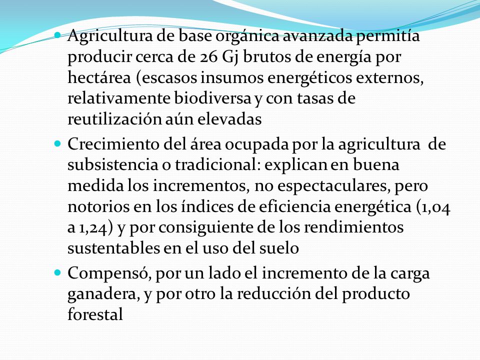 Agricultura de base orgánica avanzada permitía producir cerca de 26 Gj brutos de energía por hectárea (escasos insumos energéticos externos, relativamente biodiversa y con tasas de reutilización aún elevadas