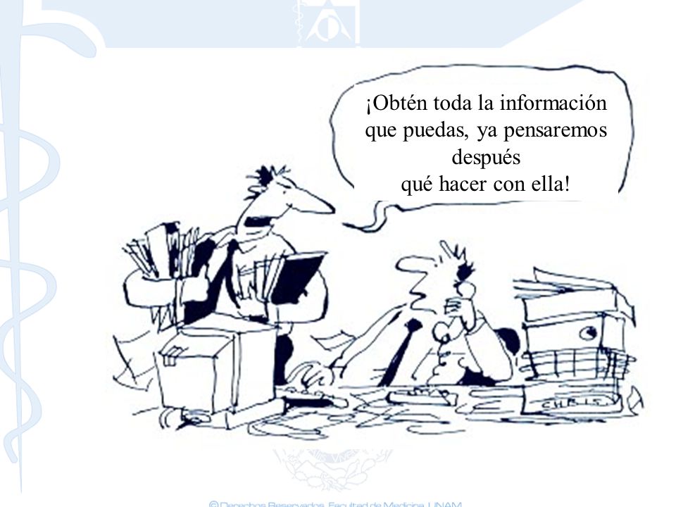 ¡Obtén toda la información que puedas, ya pensaremos después