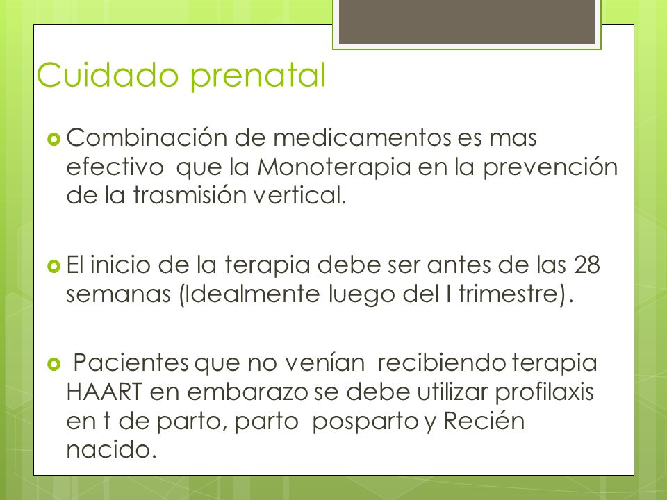 Cuidado prenatal Combinación de medicamentos es mas efectivo que la Monoterapia en la prevención de la trasmisión vertical.