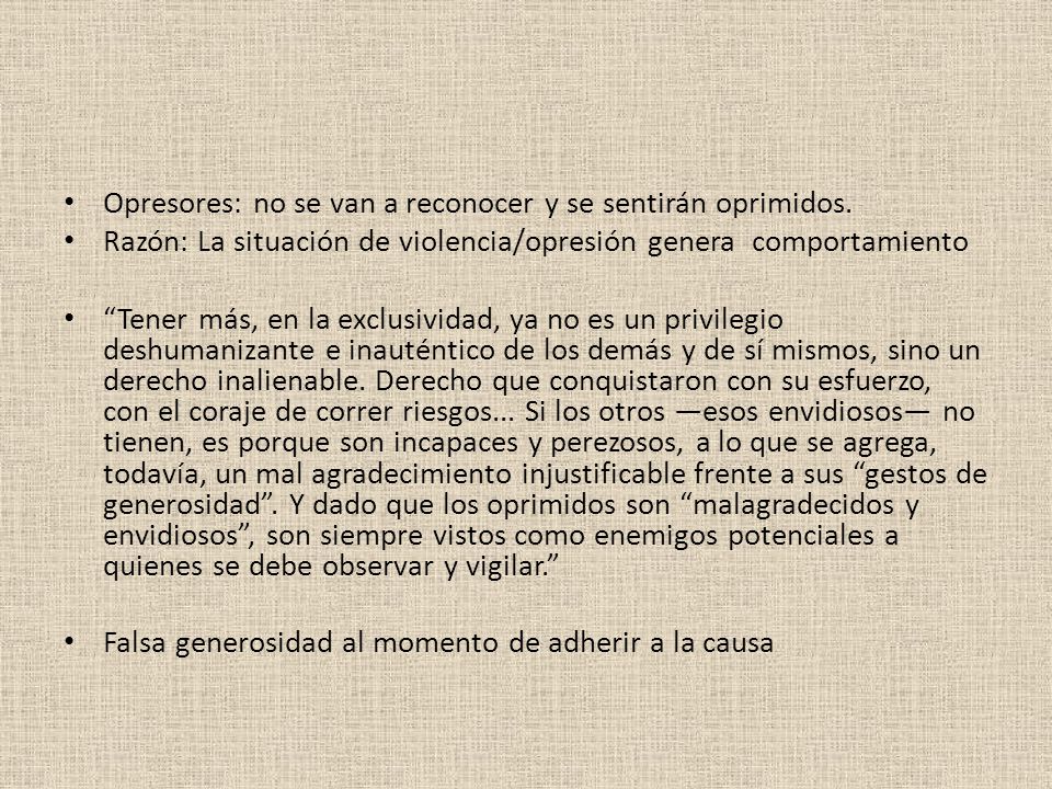 Opresores: no se van a reconocer y se sentirán oprimidos.