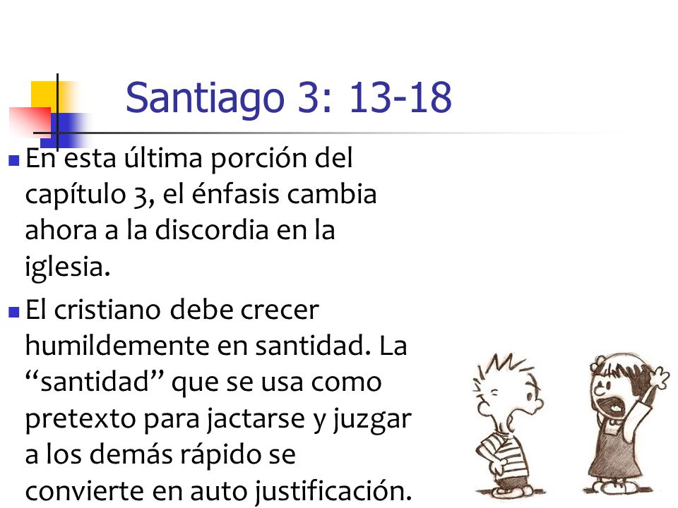 Santiago 3: En esta última porción del capítulo 3, el énfasis cambia ahora a la discordia en la iglesia.