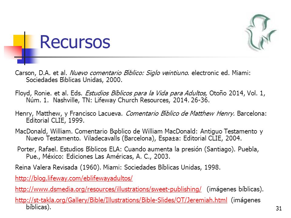 Recursos Carson, D.A. et al. Nuevo comentario Bı́blico: Siglo veintiuno. electronic ed. Miami: Sociedades Bı́blicas Unidas,