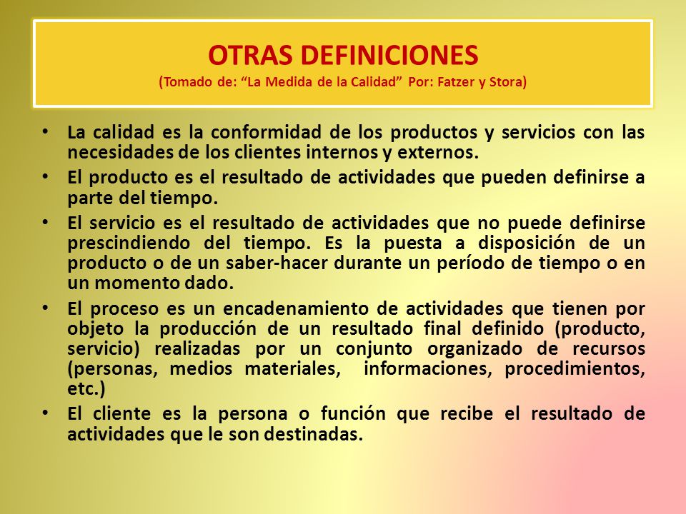 OTRAS DEFINICIONES (Tomado de: La Medida de la Calidad Por: Fatzer y Stora)