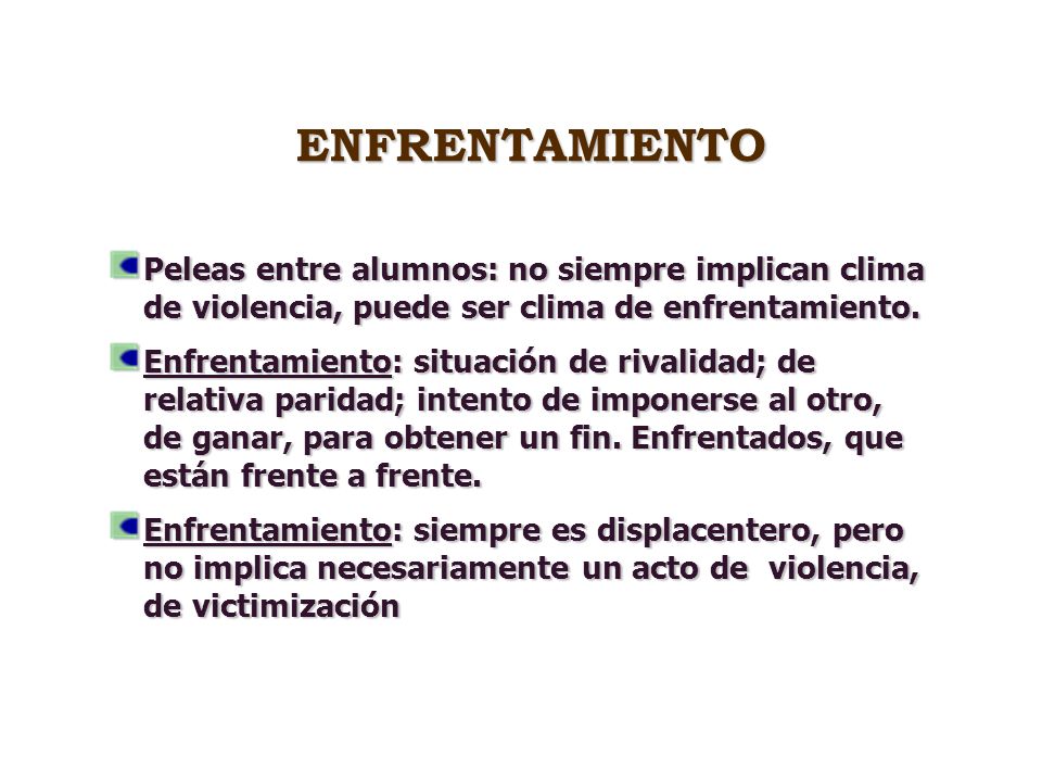 ENFRENTAMIENTO Peleas entre alumnos: no siempre implican clima de violencia, puede ser clima de enfrentamiento.