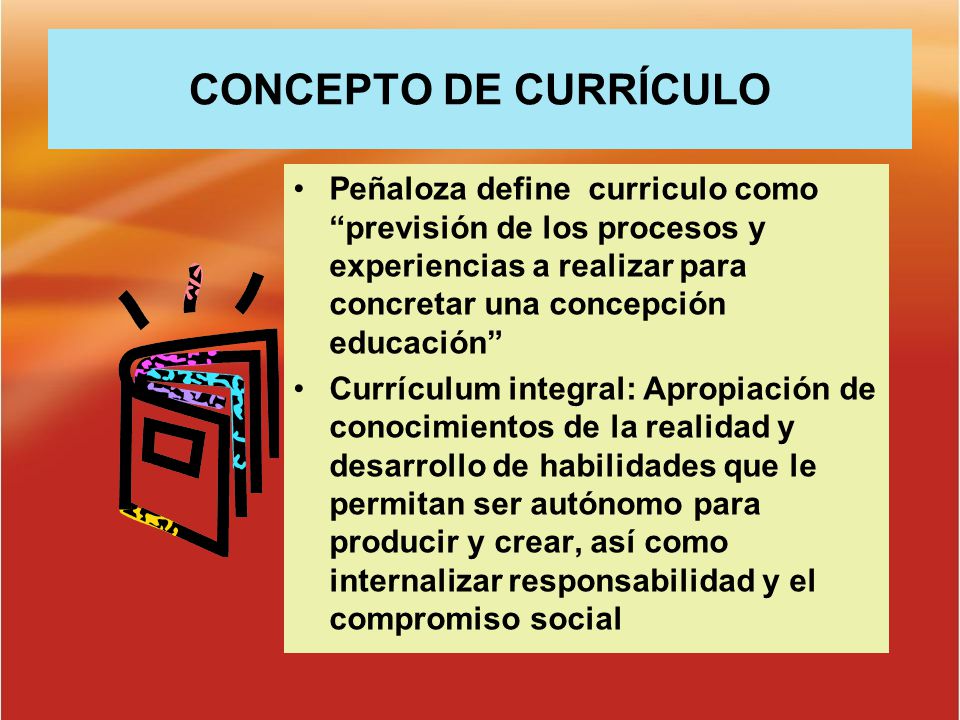 CONCEPTO DE CURRÍCULO Peñaloza define curriculo como previsión de los procesos y experiencias a realizar para concretar una concepción educación